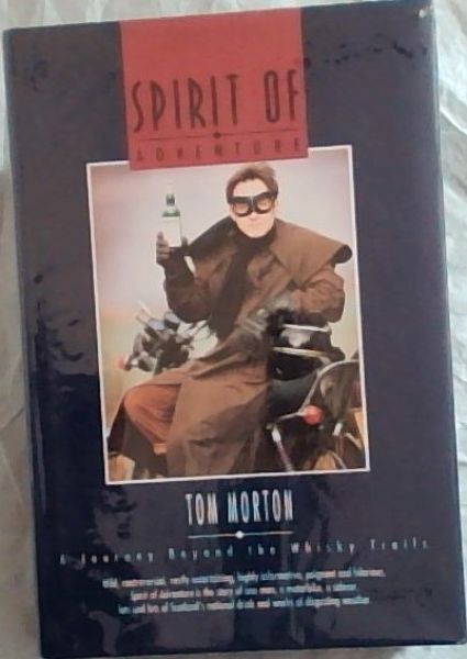 Spirit of Adventure: A Journey Beyond the Whiskey Trails (Signed by the author Tom Morton)