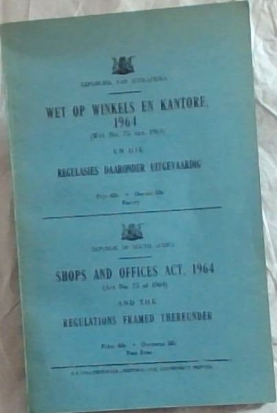 Wet op winkels en kantore, 1964 (wet no. 75 van 1964) en die regulasies daaronder uitgevaardig/ Shops and Offices Act, 1964 (Act No.75 of 1964) and the Regulations Framed Thereunder