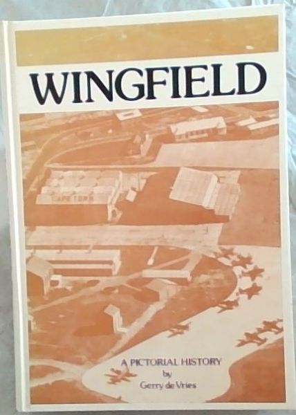 Wingfield: A pictorial history - (Signed by the author Gerry De Vries.)