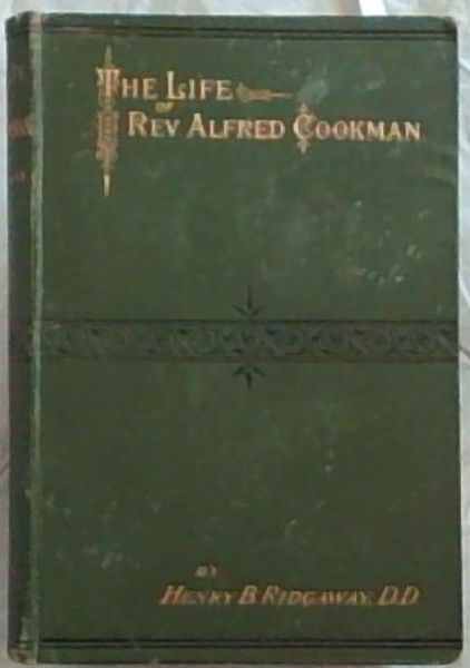 The Life of the Rev. Alfred Cookman; With a Brief Account of His Father, The Rev. George Grimston Cookman (Fourth Thousand)