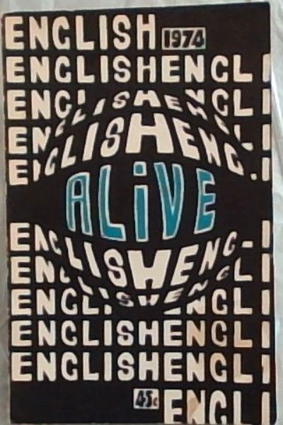 ENGLISH ALIVE 1974 : A High School Anthology - A selection of the Best School Writing of the Year