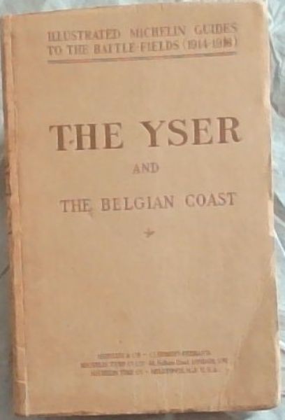 The Yser and the Belgian Coast - Illustrated Michelin Guides to the Battle Fields (1914 1918)