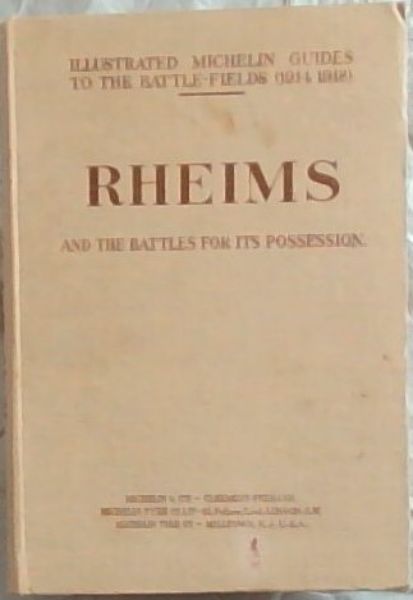 RHEIMS and the battles for its Possession - Illustrated Michelin Guides to the Battle-Fields (1914 - 1918)