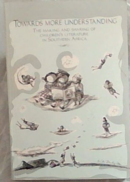 Towards more understanding: The making and sharing of children's literature in Southern Africa
