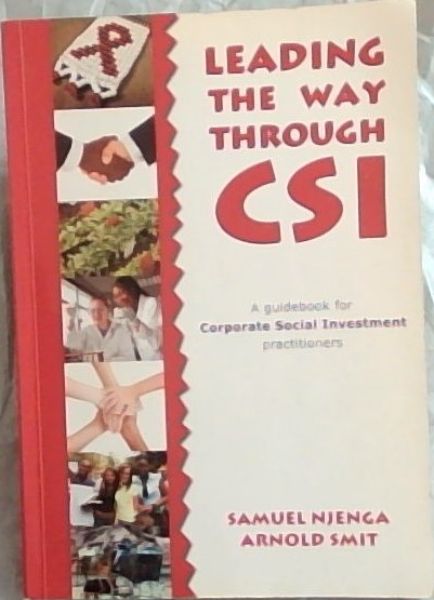 Leading the Way Through CSI: A Guidebook for Corporate Social Investment Practitioners