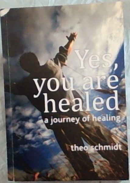Yes, You Are Healed : A Journey of Healing