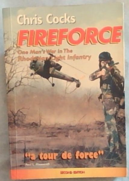 FIREFORCE - One Man's War in the Rhodesian Light Infantry (Second Edition)