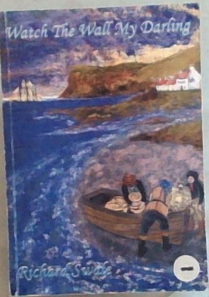 Watch the Wall My Darling: A story based on the lives of John Andrew and James Law. Smugglers on the coast of NORTH EAST YORKSHIRE in the late 18th and early 19th Century