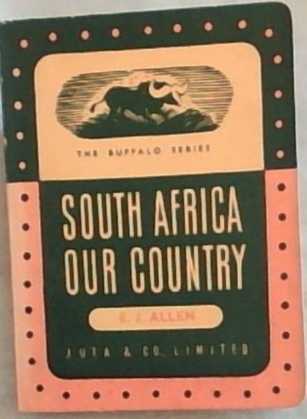 SOUTH AFRICA OUR COUNTRY: The Buffalo Series (Signed by the author, Allen, E.J.)
