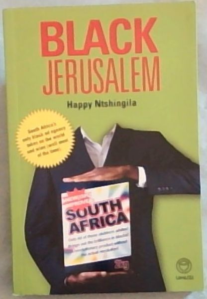 Black Jerusalem: A mostly funny journey of pitching for new business in South Africa's first black advertising agency - (Signed and inscribed by the author, Happy Ntshingila)