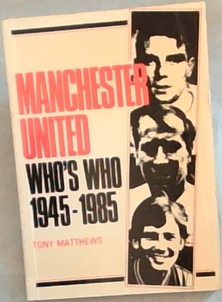 Manchester United Who's Who, 1945-1985