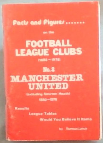 Facts and Figures on the Football League Clubs (1888-1978) No. 2 MANCHESTER UNITED (including Newton Health) 1892 - 1978