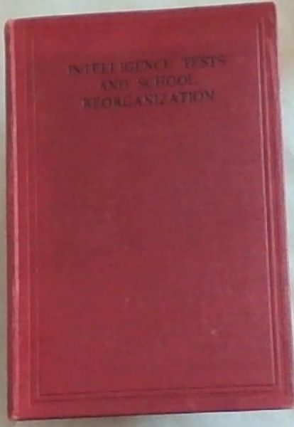 INTELLIGENCE TESTS AND SHOOL REORGANIZATION: Prepared as a subcommittee report to the Commission on Revision of Elementary Education. National Education Association. Dr. Margaret S. McNaught Chairman