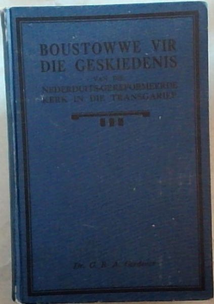 BOUSTOWWE VIR DIE GESKIEDENIS VAN DIE NEDERDUITS-GEREFORMEERDE KERK IN DIE TRANSGARIEP