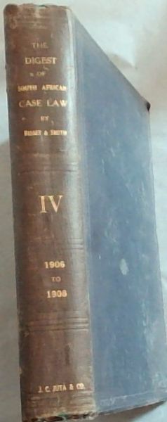 Image for The Digest of South African Case Law Containing the Reported Decisions of the Superior Courts, from 1906-1908 and cases reported in 16&17, E.D.C (Volume 4 only) The Digest of South African Case Law Containing the Reported Decisions of the Superior Courts, from 1906-1908 and cases reported in 16&17, E.D.C (Volume 4 only)