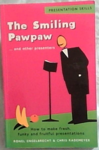The Smiling Paw-paw . and other presenters: How to make fresh, funky fruitful presentations - (Presentation Skills)