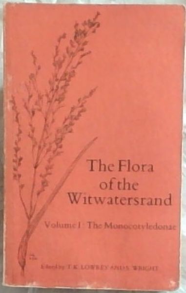 Image for The Flora of The Witwatersrand (Volume I - The Monocotyledonae) The Flora of The Witwatersrand (Volume I - The Monocotyledonae)