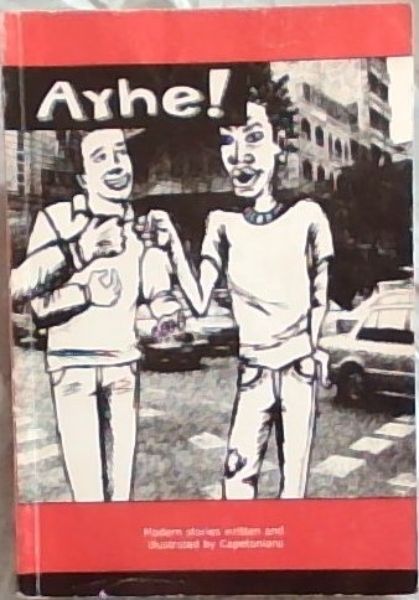 Image for Ayhe! : modern stories written and illustrated by Capetonians. Ayhe! : modern stories written and illustrated by Capetonians.