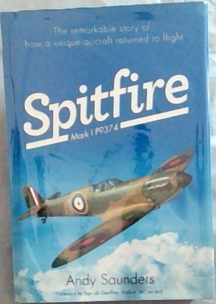 SPITFIRE MARK I P9374 The remarkable story of how a unique aircraft returned to flight
