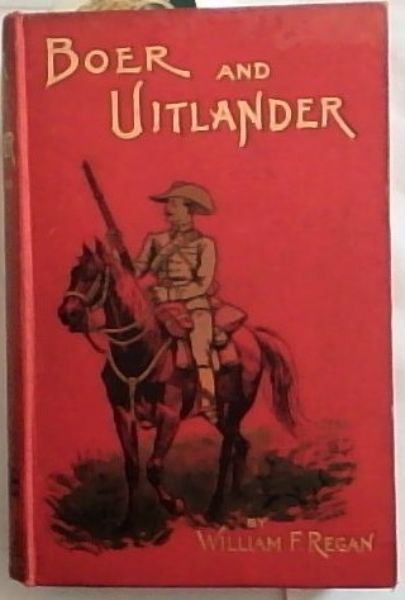 BOER AND UITLANDER: The true history of the Late Events in South Africa (With original portraits, Maps and Plan)