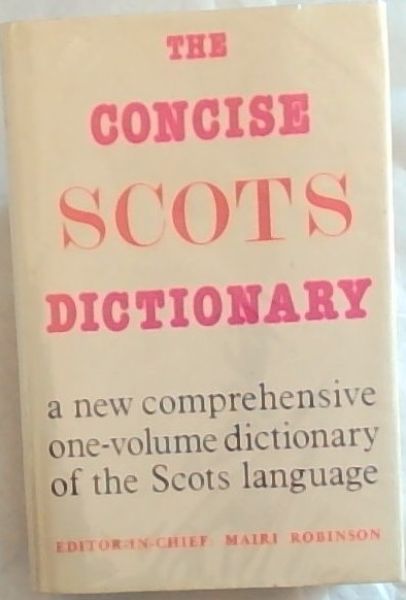 The Concise Scots Dictionary: A new comprehensive one-volume dictionary of the Scots language