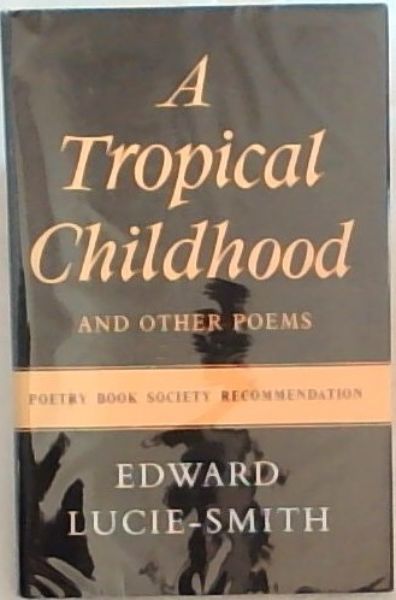 A Tropical Childhood and other poems - (Poetry Book Society Recommendation)