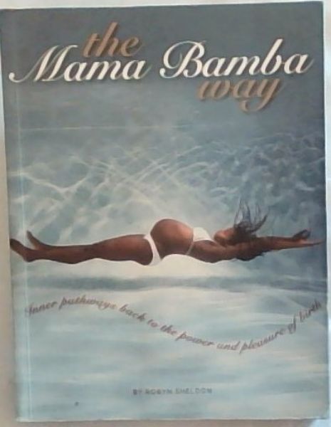 The Mama Bamba Way: Inner pathways back to the power and pleasure of birth