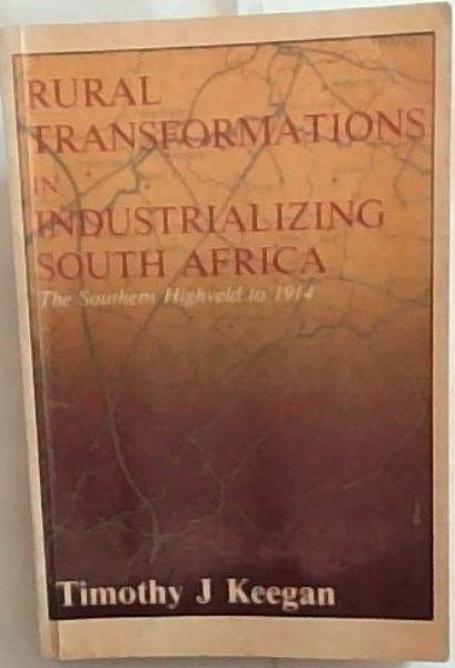 Rural transformations in industrializing South Africa: The Southern Highveld to 1914 (New history of Southern Africa series)