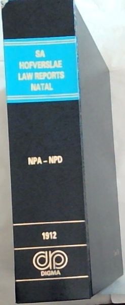 NATAL LAW REPORTS: Reports of cases decided in the Natal Provincial Division of the Supreme Court of South Africa: 1912 Volume 33 - (1986 Reprint of 1912 Edition)
