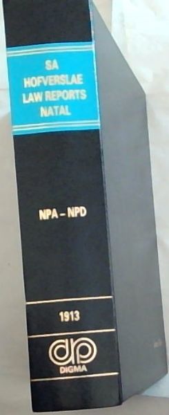 NATAL LAW REPORTS: Reports of cases decided in the Natal Provincial Division of the Supreme Court of South Africa: 1913 Volume 34 - (1986 Reprint of 1913 Edition)