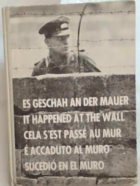 Es Geschah an der Mauer - It happened at the Wall - Cela s'est pass au Mur - E' accaduto al Muro - Sucedi en el Muro