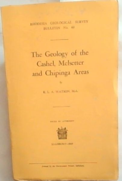 The Geology of the Cashel, Melsetter and Chipinga Areas - Rhodesia Geological Survey Bulletin No.60