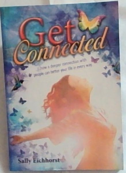 Get Connected: How A Deeper Connection With People Can Better Your Life In Every Way