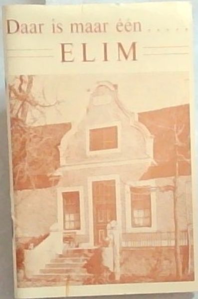 Daar is maar een ELIM. 1824-1974. - Uitgegee tydens die 150 - jarige Jubelfees van die Sendingstasie Elim