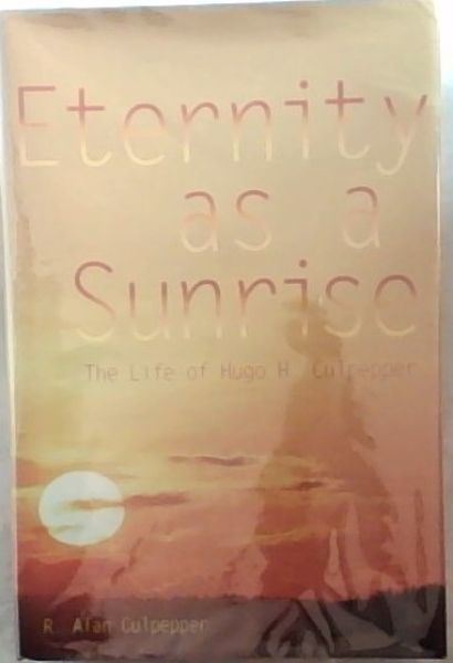 Eternity as a Sunrise: The Life of Hugo H. Culpepper