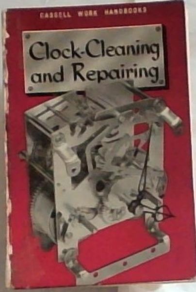 Clock Cleaning and Repairing - (With 94 illustrations)