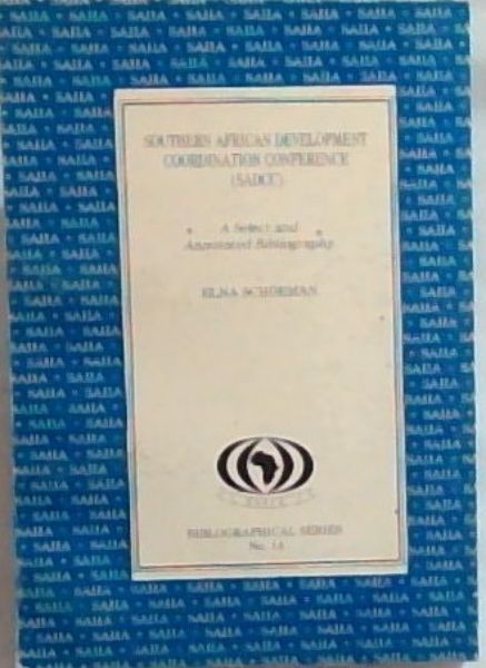 Southern African Development Coordination Conference (SADCC): A select and Annotated Bibliography (Bibliographical series No.14 / South African Institute of International Affairs)