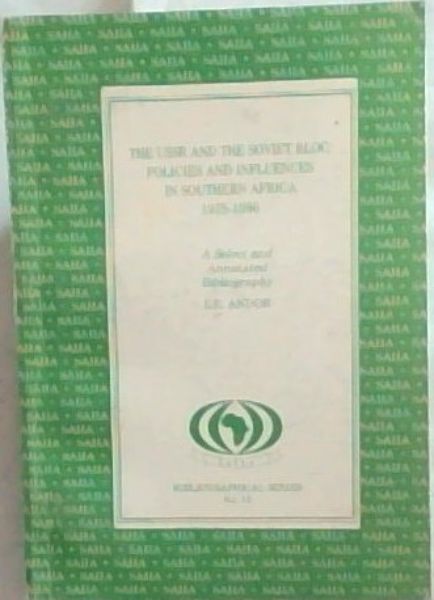 The USSR and The Soviet Bloc: Policies and Influences in Southern Africa, 1975-1986: A Select and Annotated Bibliography (Bibliographical Series No.15 / South African Institute of International Affairs)
