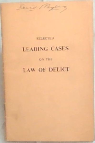 SELECTED LEADING CASES ON THE LAW OF DELICT: Factual summaries and extracts from Judgments in twenty leading decisions, for the assistance of students of law