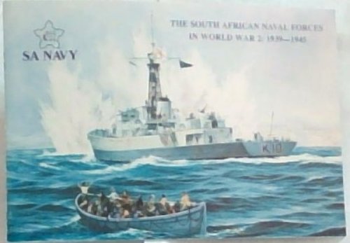 THE SOUTH AFRICAN NAVAL FORCES IN WORLD WAR 2: 1939 - 1945