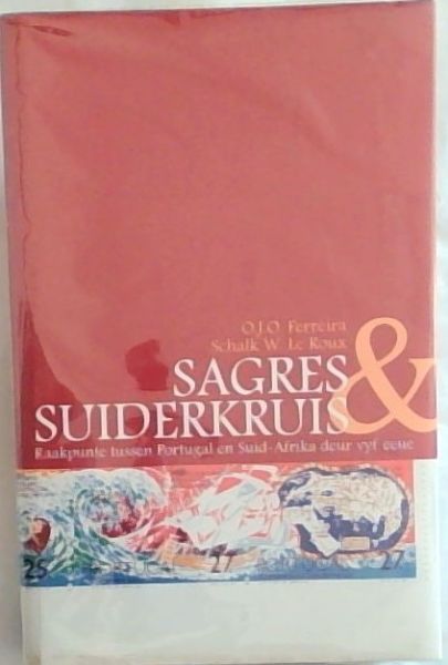 Sagres & Suiderkruis: Raakpunte Tussen Portugal En Suid-Afrika Deur Vyf Eeue