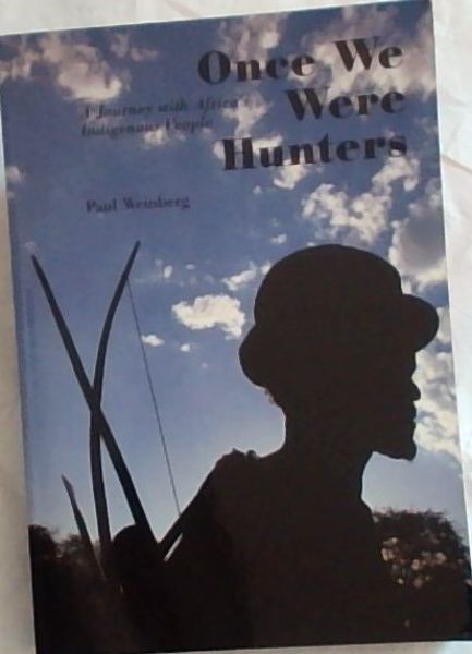 Once We Were Hunters: A Journey with the Indigenous People of Southern Africa's Wildlife Areas