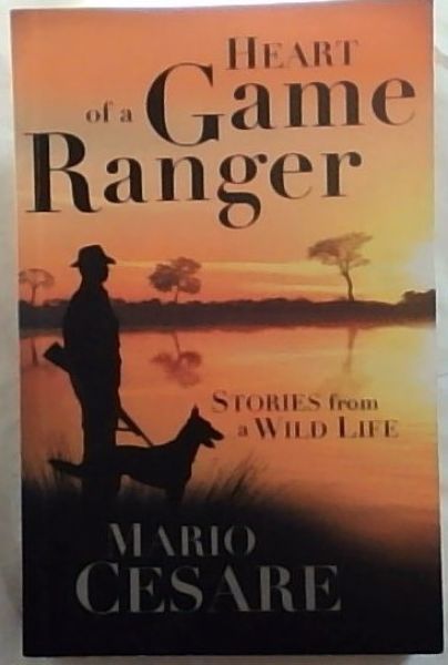 Heart of a Game Ranger: Stories from a Wild Life