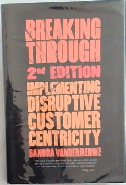 Image for Breaking Through, 2nd Edition: Implementing Disruptive Customer Centricity Breaking Through, 2nd Edition: Implementing Disruptive Customer Centricity