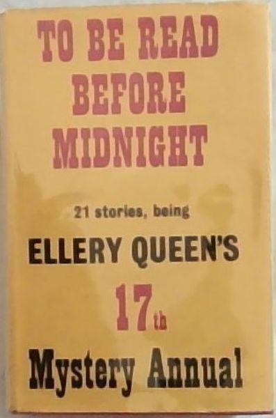 TO BE READ BEFORE MIDNIGHT being ELLERY QUEEN'S 17TH MYSTERY ANNUAL.: 21 stories from Ellery Queen's Mystery Magazine