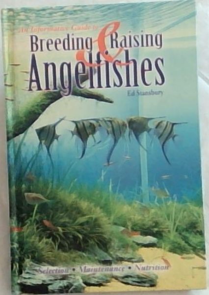 Breeding & Raising Angelfishes: An informative Guide (Selection, Maintenance and Nutrition)
