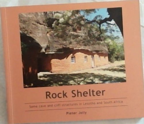 Rock Shelters: Some Cave and Cliff Structures in Lesotho and South Africa
