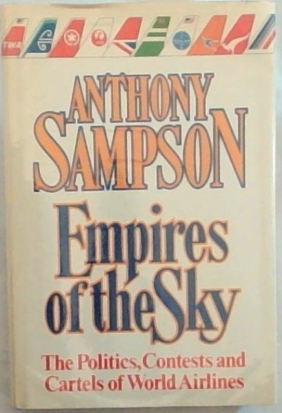 Image for Empires of the Sky: The Politics, Contests and Cartels of World Airlines Empires of the Sky: The Politics, Contests and Cartels of World Airlines