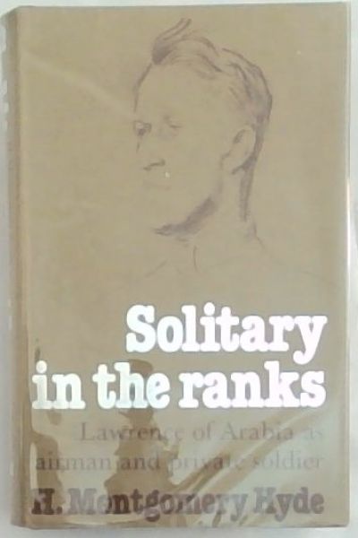 Image for Solitary in the Ranks: Lawrence of Arabia as Airman and Private Soldier Solitary in the Ranks: Lawrence of Arabia as Airman and Private Soldier