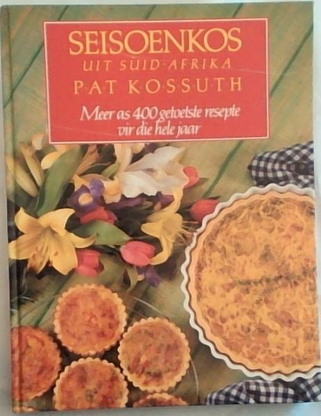 SEISOENKOS UIT SUID-AFRIKA: Meer as 400 getoetste Resepte vir die hele jaar